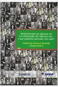 Capa do livro Intelectuais do século XX e a Educação no século XXI: o que podemos aprender com eles? - Carlos da Fonseca Brandão (org.)